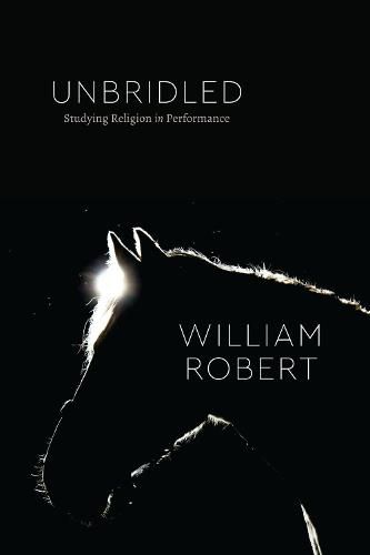 Cover image for Unbridled: Studying Religion in Performance