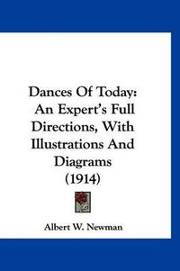 Cover image for Dances of Today: An Expert's Full Directions, with Illustrations and Diagrams (1914)