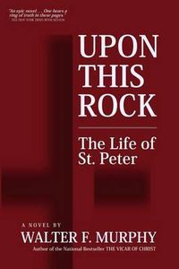 Cover image for Upon This Rock: The Life of St. Peter