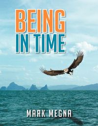 Cover image for Being In Time: A Metaphysical History of The World And Existence