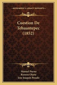 Cover image for Cuestion de Tehuantepec (1852)