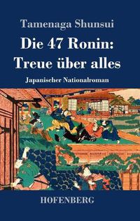 Cover image for Die 47 Ronin: Treue uber alles: Japanischer Nationalroman