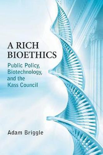 Cover image for A Rich Bioethics: Public Policy, Biotechnology, and the Kass Council