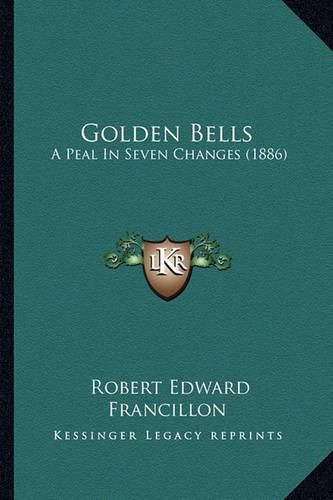 Cover image for Golden Bells: A Peal in Seven Changes (1886)