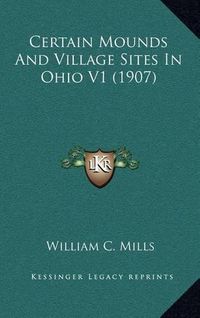 Cover image for Certain Mounds and Village Sites in Ohio V1 (1907)