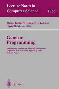 Cover image for Generic Programming: International Seminar on Generic Programming Dagstuhl Castle, Germany, April 27 - May 1, 1998, Selected Papers