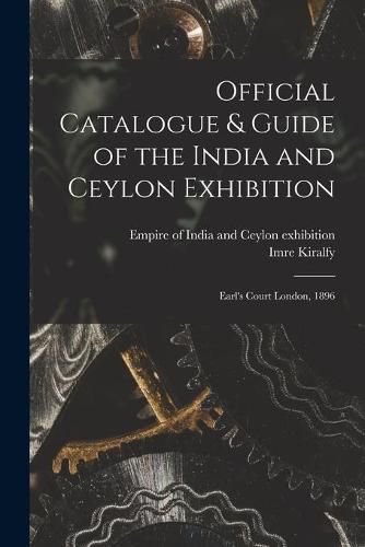 Cover image for Official Catalogue & Guide of the India and Ceylon Exhibition: Earl's Court London, 1896