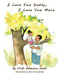 Cover image for I Love You Daddy, I Love You More: L Love You Daddy, I Love You More