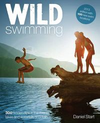 Cover image for Wild Swimming: 400 Hidden Dips in the Rivers, Lakes and Waterfalls of Britain