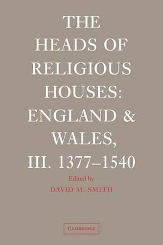 Cover image for The Heads of Religious Houses: England and Wales, III. 1377-1540