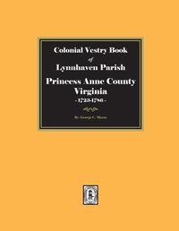 Cover image for Colonial Vestry Book of Lynnhaven Parish, Princess Anne County, Virginia, 1723-1786