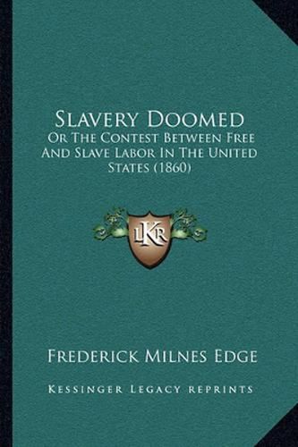 Slavery Doomed: Or the Contest Between Free and Slave Labor in the United States (1860)