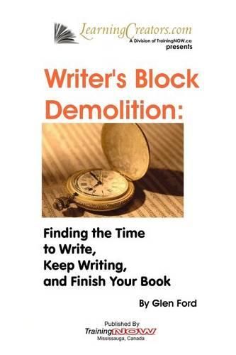 Cover image for Writer's Block Demolition: Finding the Time to Write, Keeping Writing, and Finish Your Book