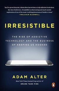 Cover image for Irresistible: The Rise of Addictive Technology and the Business of Keeping Us Hooked