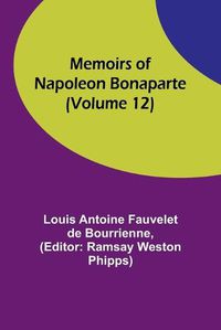 Cover image for Memoirs of Napoleon Bonaparte (Volume 12)