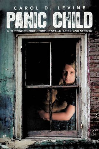 Cover image for Panic Child: A Harrowing True Story of Sexual Abuse and Neglect