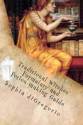 Cover image for Traditional Witches' Formulary and Potion-making Guide: Recipes for Magical Oils, Powders and Other Potions