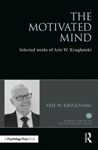 The Motivated Mind: The Selected Works of Arie W. Kruglanski