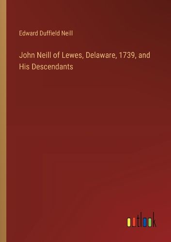 Cover image for John Neill of Lewes, Delaware, 1739, and His Descendants