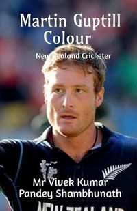 Cover image for Martin Guptill Colour: New Zealand Cricketer