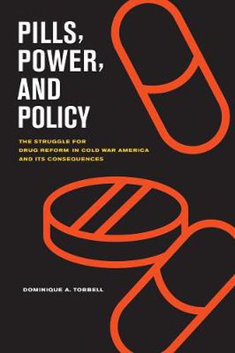 Cover image for Pills, Power, and Policy: The Struggle for Drug Reform in Cold War America and Its Consequences