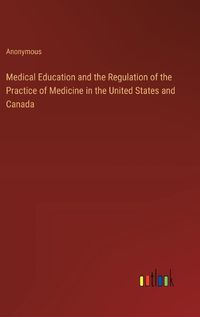 Cover image for Medical Education and the Regulation of the Practice of Medicine in the United States and Canada