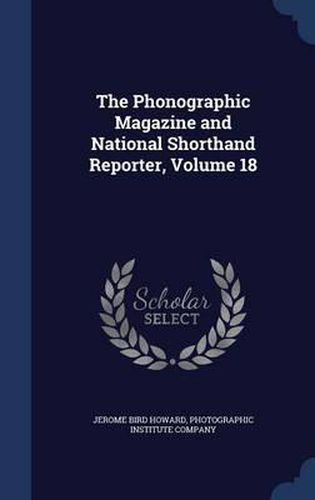Cover image for The Phonographic Magazine and National Shorthand Reporter; Volume 18