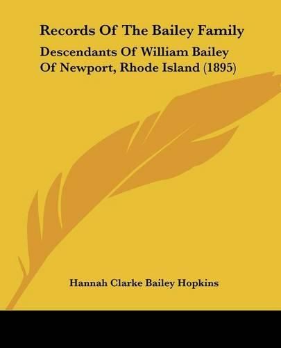 Cover image for Records of the Bailey Family: Descendants of William Bailey of Newport, Rhode Island (1895)