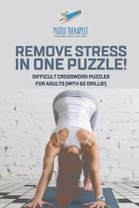 Cover image for Remove Stress in One Puzzle! Difficult Crossword Puzzles for Adults (with 50 drills!)