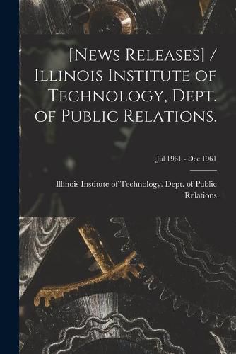Cover image for [News Releases] / Illinois Institute of Technology, Dept. of Public Relations.; Jul 1961 - Dec 1961
