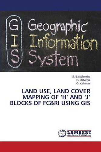 Land Use, Land Cover Mapping of 'h' and 'j' Blocks of FC&Ri Using GIS