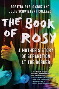 Cover image for The Book of Rosy: A Mother's Story of Separation at the Border