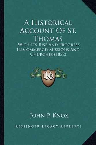 A Historical Account of St. Thomas: With Its Rise and Progress in Commerce; Missions and Churches (1852)