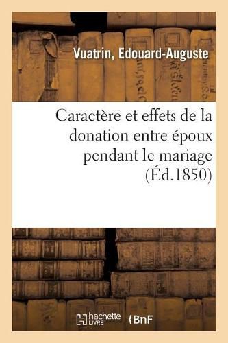 Cover image for Caractere Et Effets de la Donation Entre Epoux Pendant Le Mariage