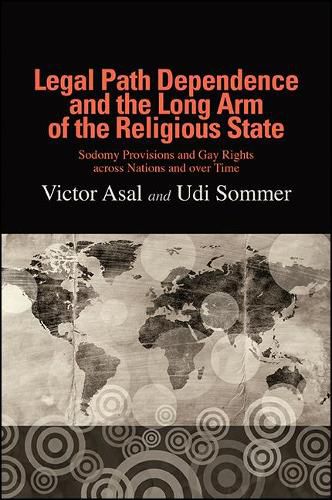 Cover image for Legal Path Dependence and the Long Arm of the Religious State: Sodomy Provisions and Gay Rights across Nations and over Time