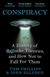 Cover image for Conspiracy: A History of Boll*cks Theories, and How Not to Fall for Them
