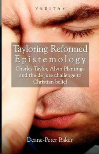 Tayloring Reformed Epistemology: Charles Taylor, Alvin Plantinga and the de jure Challenge to Christian Belief