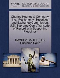 Cover image for Charles Hughes & Company, Inc., Petitioner, V. Securities and Exchange Commission. U.S. Supreme Court Transcript of Record with Supporting Pleadings