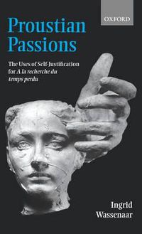 Cover image for Proustian Passions: The Uses of Self-Justification for A la recherche du temps perdu