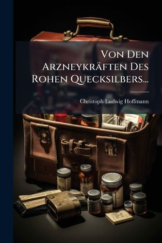 Cover image for Von Den Arzneykraeften Des Rohen Quecksilbers...