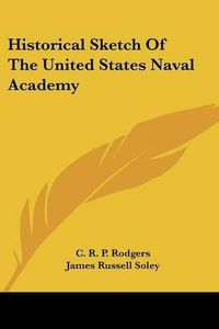 Cover image for Historical Sketch Of The United States Naval Academy