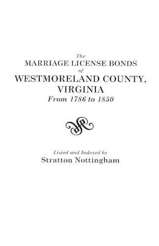 Cover image for The Marriage License Bonds of Westmoreland County, Virginia, from 1786 to 1850