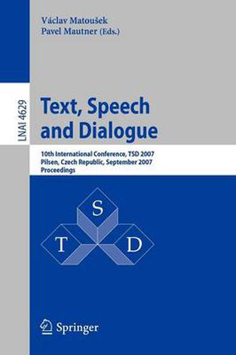 Cover image for Text, Speech and Dialogue: 10th International Conference, TSD 2007, Pilsen, Czech Republic, September 3-7, 2007, Proceedings