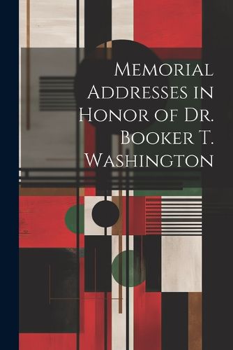 Cover image for Memorial Addresses in Honor of Dr. Booker T. Washington