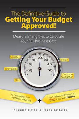 Cover image for The Definitive Guide to Getting Your Budget Approved!: Measure Intangibles to Calculate Your ROI Business Case