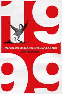 Cover image for 1999: Manchester United, the Treble and All That