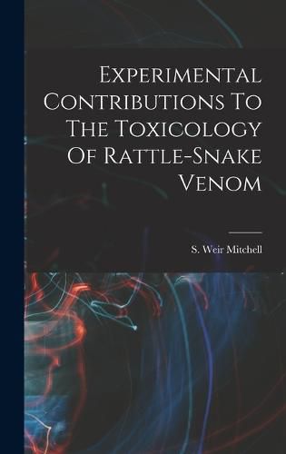 Cover image for Experimental Contributions To The Toxicology Of Rattle-snake Venom