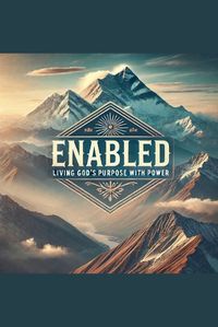 Cover image for Enabled- Living God's Purpose With Power