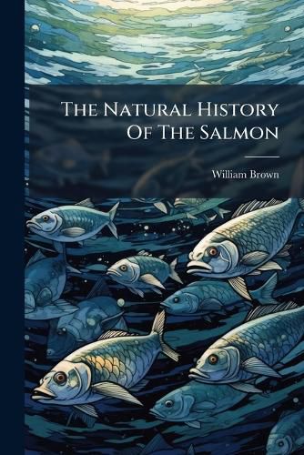 Cover image for The Natural History of the Salmon