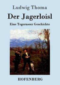 Cover image for Der Jagerloisl: Eine Tegernseer Geschichte